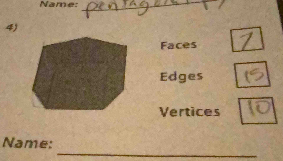 Name:_ 
4) 
Faces 
Edges 
Vertices 
_ 
Name: