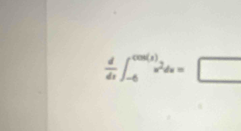  d/dx ∈t _(-6)^(cos (3))x^2dx=□