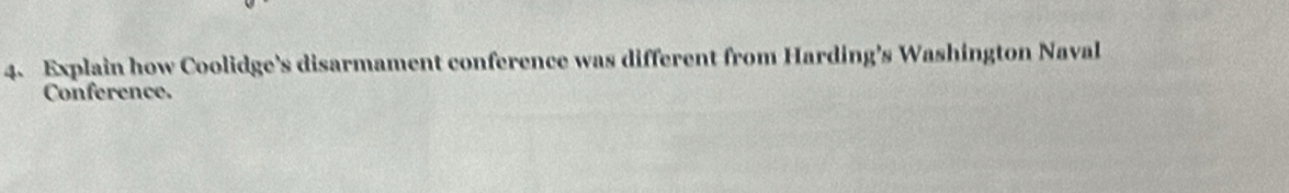 Explain how Coolidge's disarmament conference was different from Harding's Washington Naval 
Conference.