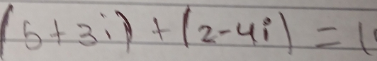 (5+3i)+(2-4i)=11