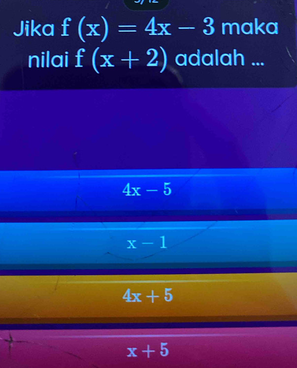 Jika f(x)=4x-3 maka
nilai f(x+2) adalah ...
4x-5
x-1
4x+5
x+5