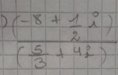 frac (-8+ 1/2 i)( 5/3 +4i)