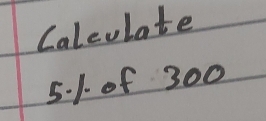 Calculate 
5. 1. of 300