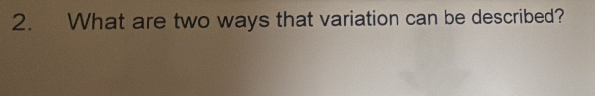 What are two ways that variation can be described?