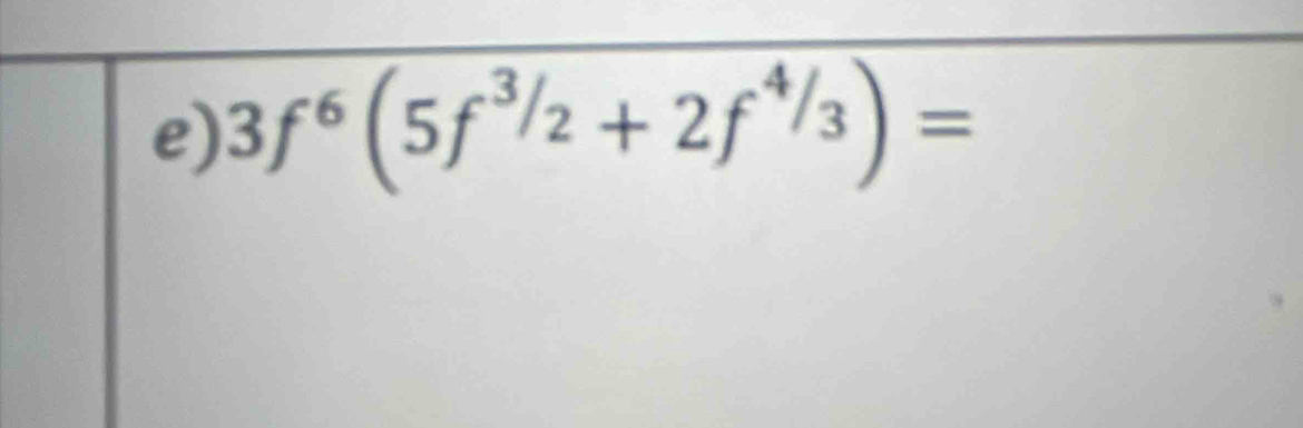 3f^6(5f^3/_2+2f^4/_3)=