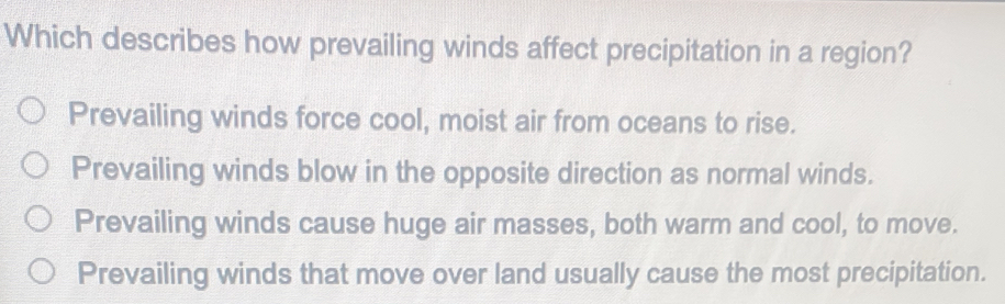 Solved: Which describes how prevailing winds affect precipitation in a ...