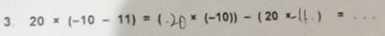 20* (-10-11)= ( * (-10))-(20* _ 
_