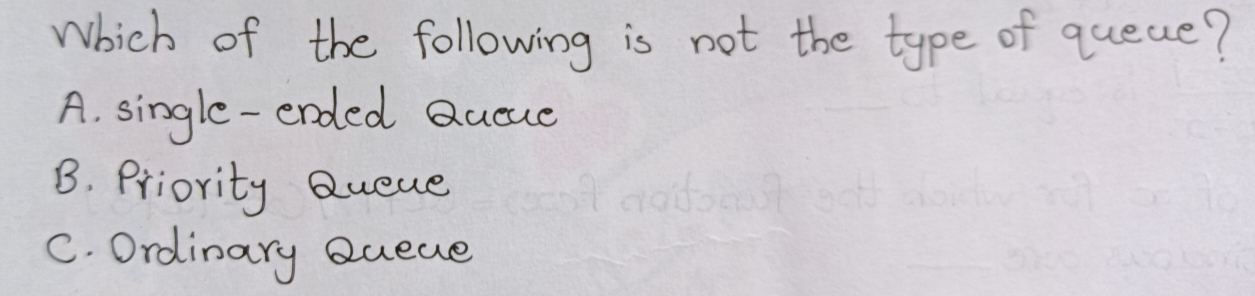 Solved: Which of the following is not the type of queae? A. single ...