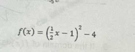 f(x)=( 1/2 x-1)^2-4