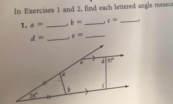 In Exercises 1 and 2, find each lettered angle measur
1. a= _, b= _ c= _
d= _, e= _