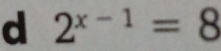 2^(x-1)=8