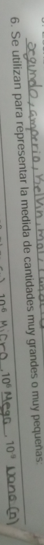 Se utilizan para representar la medida de cantidades muy grandes o muy pequeñas:_
10-6
_.10^6 _
10^(-9)