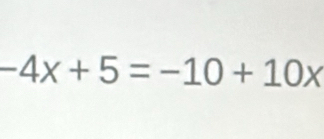 -4x+5=-10+10x