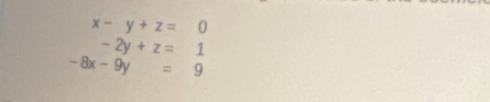 x-y+z=0
-2y+z=1
-8x-9y=9