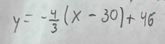 y=- 4/3 (x-30)+46