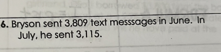 Bryson sent 3,809 text messsages in June. In 
July, he sent 3,115.