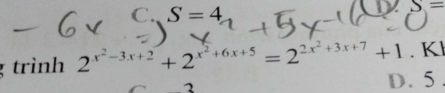 C  □ /□   S=4
D S=
g trình 2^(x^2)-3x+2+2^(x^2)+6x+5=2^(2x^2)+3x+7+1.KI
2 D. 5