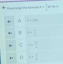 Rearrange the formula A= 1/2 bh for h.