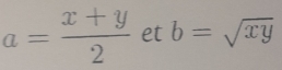 a= (x+y)/2  et b=sqrt(xy)