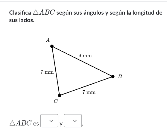 Clasifca △ ABC según sus ángulos y según la longitud de 
sus lados.
△ ABC es y.