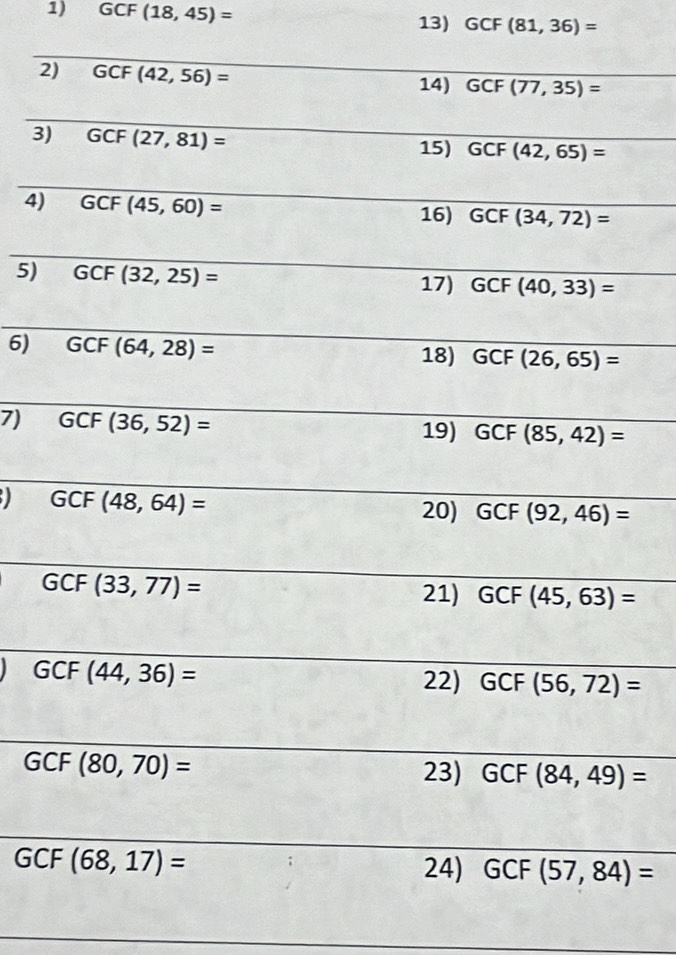 GCF(18,45)=
13) GCF(81,36)=
2
3
4)
5)
6) 
7) 
_
_
_