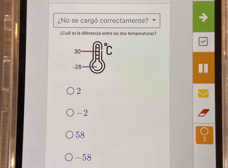 ¿No se cargó correctamente?
¿Cuál es la diferencia entre las dos temperaturas?
2
-2
58
2
-58