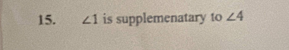 ∠ 1 is supplemenatary to ∠ 4