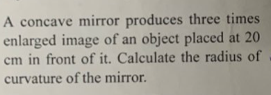 Solved: A concave mirror produces three times enlarged image of an ...