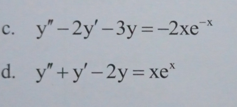 y''-2y'-3y=-2xe^(-x)
d. y''+y'-2y=xe^x