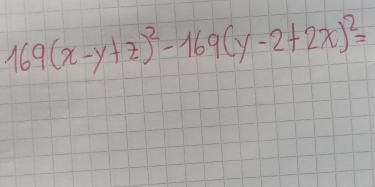 169(x-y+z)^2-169(y-2+2x)^2=