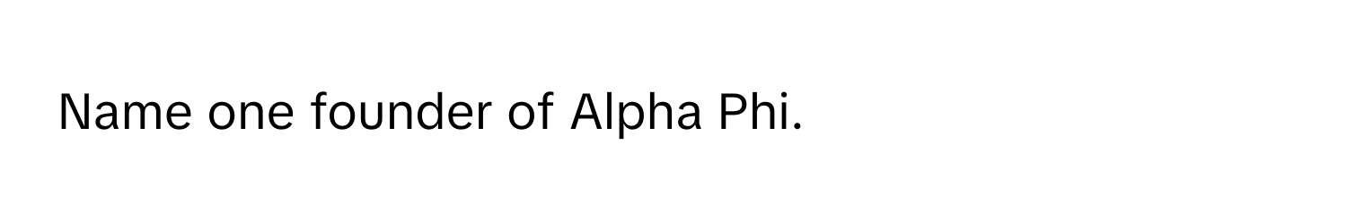 Name one founder of Alpha Phi.