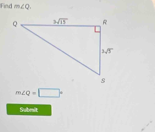 Find m∠ Q.
m∠ Q=□°
Submit