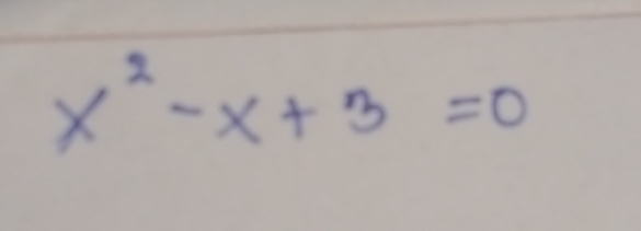 x^2-x+3=0