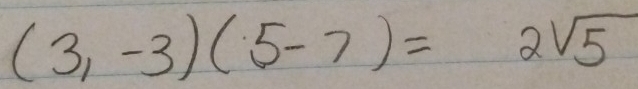 (3,-3)(5-7)=2sqrt(5)