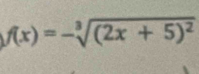 f(x)=-sqrt[3]((2x+5)^2)