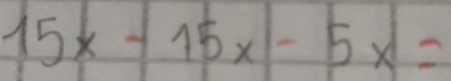 15x-15x-5x=