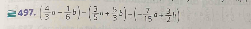 ( 4/3 a- 1/6 b)-( 3/5 a+ 5/3 b)+(- 7/15 a+ 3/2 b)