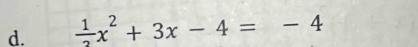  1/2 x^2+3x-4=-4