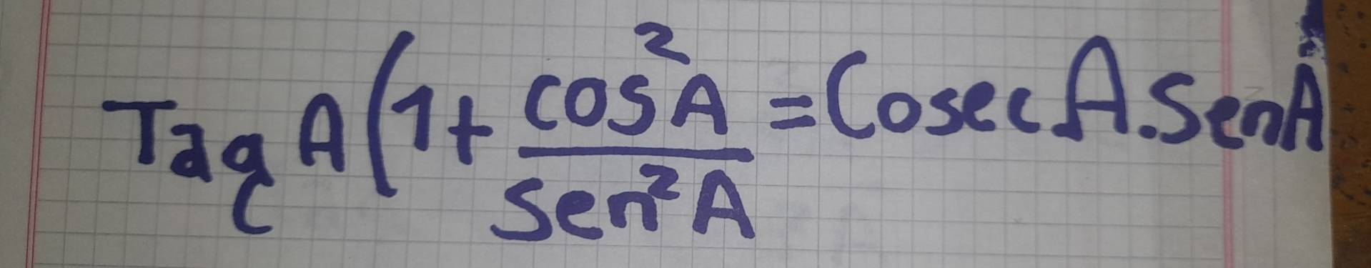 TagA(1+ cos^2A/sec^2A =cosec A.sec A