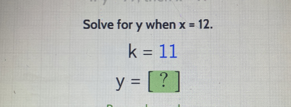 Solve for y when x=12.
k=11
y= ?