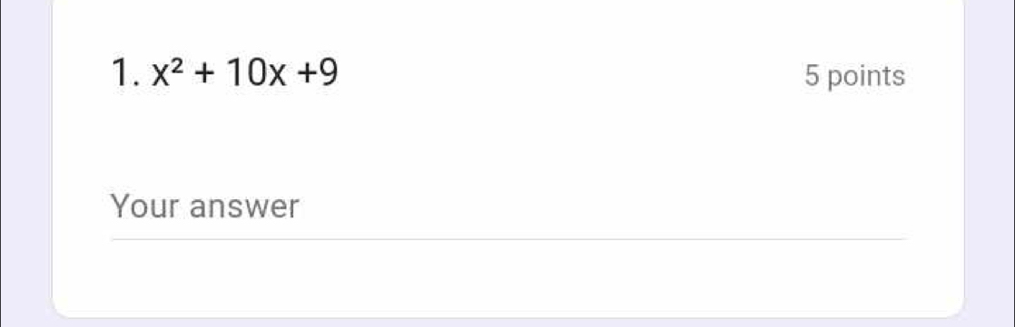 x^2+10x+9 5 points 
Your answer
