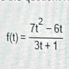 f(t)= (7t^2-6t)/3t+1 