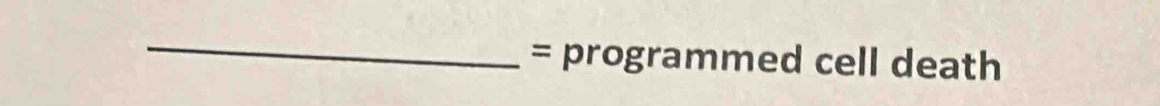 = programmed cell death