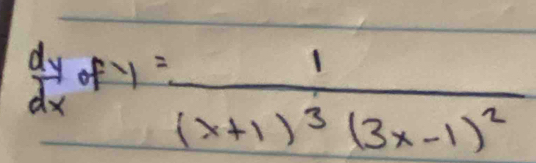  dy/dx  1 y=frac 1(x+1)^3(3x-1)^2
1