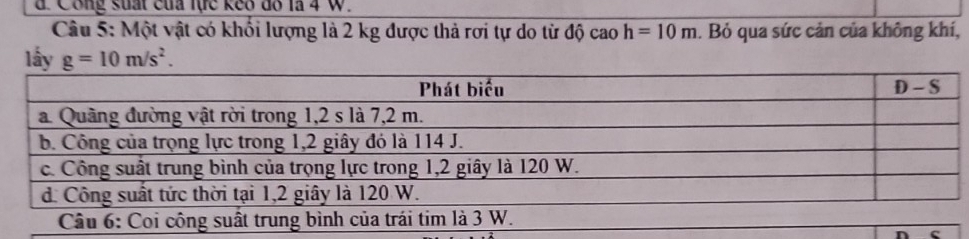 Cong suất của lực keo đo là 4 w 
Câu 5: Một vật có khổi lượng là 2 kg được thả rơi tự do từ độ cao h=10m. Bỏ qua sức cản của không khí, 
lấy g=10m/s^2. 
c