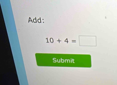 Add:
10+4=□
Submit