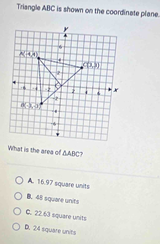 Triangle ABC is shown on the coordinate plane.
What is the area of △ ABC
A. 16.97 square units
B. 48 square units
C. 22 63 square units
D. 24 square units