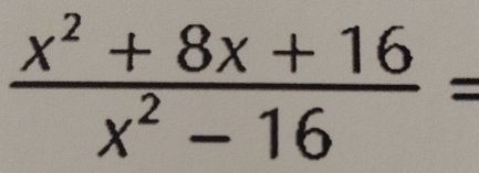  (x^2+8x+16)/x^2-16 =