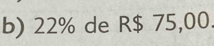 22% de R$ 75,00.