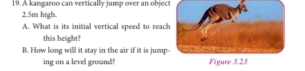Solved: A kangaroo can vertically jump over an object 2.5m high. A ...